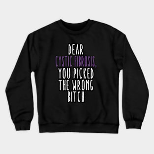 Dear Cystic Fibrosis You Picked The Wrong Bitch Crewneck Sweatshirt